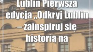Lublin: Pierwsza edycja Odkryj Lublin  zainspiruj się historią naszego Miasta! za nami