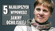 5 najgłupszych wypowiedzi Janiny Ochojskiej
