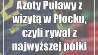 Azoty Puławy z wizytą w Płocku, czyli rywal z najwyższej półki