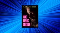 NIEUNIKNIONE - moja najnowsza powieść (wstęp)