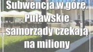 Subwencja w górę.  Puławskie samorządy czekają na miliony