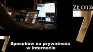 7 sposobów na prywatność w internecie anonimowość w sieci szyfrowanie