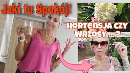 CO ZOSTAWIĆ HORTENSJE CZY JUKĘ? WRZOSY KUSZA...  A JA SZUKAM TELEFONU!