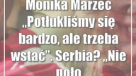 Monika Marzec: Potłukliśmy się bardzo, ale trzeba wstać.  Serbia? Nie poł...
