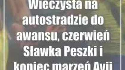 Wieczysta na autostradzie do awansu, czerwień Sławka Peszki i koniec marzeń Avii Świdnik