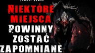 Niektóre miejsca powinny zostać zapomniane - CreepyPasta Lektor PL