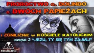 PROROCTWO o.  DOLINDO o DWÓCH PAPIEŻACH i ZGNILIŹNIE w KOŚCIELE KATOLICKIM /JEZU, TY SIĘ TYM ZAJMIJ 2