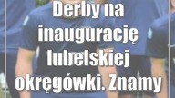 Derby na inaugurację lubelskiej okręgówki.  Znamy terminarz nowego sezonu