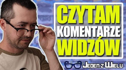 To prawda - Przeprowadziłem się do Poznania.  [Czytam Komentarze Widzów]
