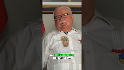 LECH WAŁĘSA: POLACY NIE ROZUMIEJĄ KOMUNISTÓW