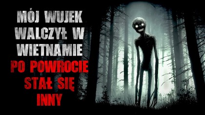 Mój wujek walczył w Wietnamie.  Po powrocie stał się inny - CreepyPasta