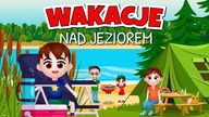 Kazio i BEZPIECZNE WAKACJE NAD JEZIOREM  Bajka edukacyjna dla dzieci