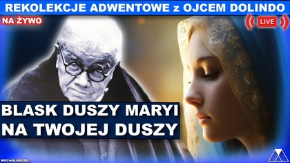 BLASK DUSZY MARYI NA TWOJEJ DUSZY - REKOLEKCJE ADWENTOWE 2025 Z o.  DOLINDO RUOTOLO