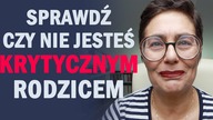 Czy jesteś krytycznym rodzicem ?