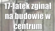 17-latek zginął na budowie w centrum Lublina