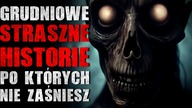 Grudniowe STRASZNE HISTORIE po których nie zaśniesz - Zbiór Creepypast [Lektor PL]