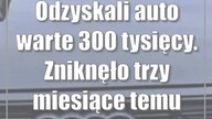 Odzyskali auto warte 300 tysięcy.  Zniknęło trzy miesiące temu