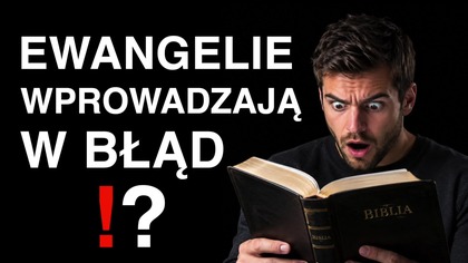 Ewangelie wprowadzają w błąd?