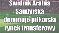 Świdnik: Arabia Saudyjska dominuje piłkarski rynek transferowy