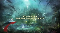 ATLANTYDA PRZERAŻAJĄCE FAKTY!
