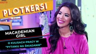 O odejściu z TVP i nie tylko! Macademian Girl w PLOTKERSACH