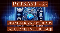 PYTKAST #27 Poglądy sztucznej inteligencji