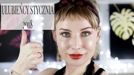 ULUBIEŃCY MIESIĄCA STYCZNIA 2019 | Delicious Beauty
