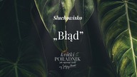 Słuchowisko #34 | Błąd | Krótki poradnik jak ogarnąć życie [PODCAST]