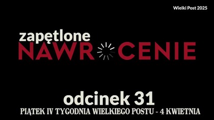 Wielki Post 2025 - odcinek 31