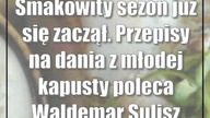 Smakowity sezon już się zaczął.  Przepisy na dania z młodej kapusty poleca Waldemar Sulisz