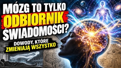 Mózg to tylko odbiornik świadomości? Dowody, które zmieniają wszystko
