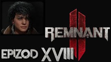  AL: Remnant 2  - epizod 18