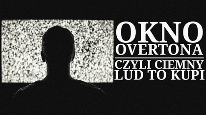 Okno Overtona - jak zaszczepia się nieakceptowalne idee.