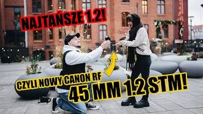 NOWY CANON RF 45MM 1. 2 STM! *wady i zalety*