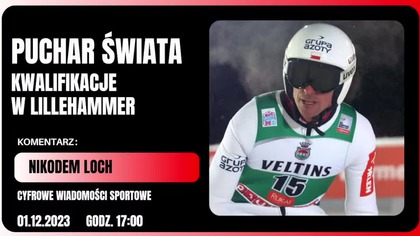 PUCHAR ŚWIATA W LILLEHAMMER - NA ŻYWO - KWALIFIKACJE + OFICJALNY TRENING - GODZ. 16:00 - 01. 12. 2023r.