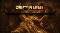 Pobity na soborze i wygnany za prawdę wiary - św.  Flawian (17 lutego)