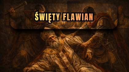 Pobity na soborze i wygnany za prawdę wiary - św.  Flawian (17 lutego)