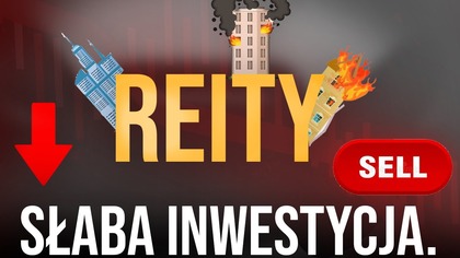 Dlaczego nie inwestuje w Reity? Poważna analiza.