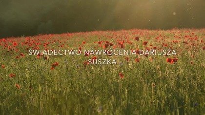 ŚWIADECTWO NAWRÓCENIA DARIUSZA SUSZKA