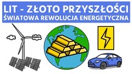 LIT - ZŁOTO PRZYSZŁOŚCI - Światowa Rewolucja Energetyczna XXI wieku