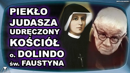 PIEKŁO JUDASZA.  UDRECZONY KOSCIOŁ - o.  DOLINDO i sw.  FAUSTYNA