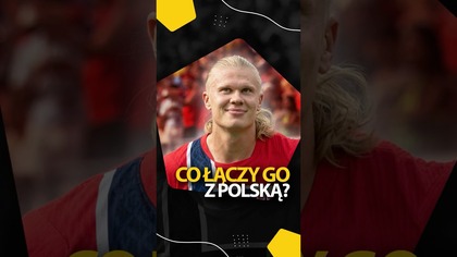 CO ŁĄCZY HAALANDA Z POLSKĄ?