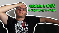 AskMe #18 - O Zagrajmy w Crapa