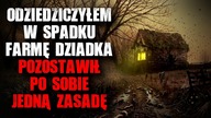 Odziedziczyłem w spadku farmę Dziadka...  Pozostawił po sobie jedną zasadę - Straszne Historie