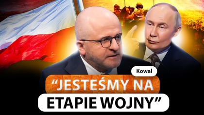 NADCIĄGA WOJNA? KOWAL WPROST: MAJĄ POLSKĘ NA CELOWNIKU