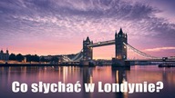 Co słychać w Londynie