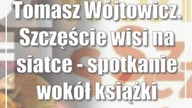Tomasz Wójtowicz.  Szczęście wisi na siatce - spotkanie wokół książki