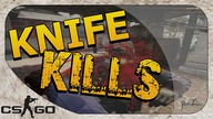 CS:GO - KNIFE KILLS