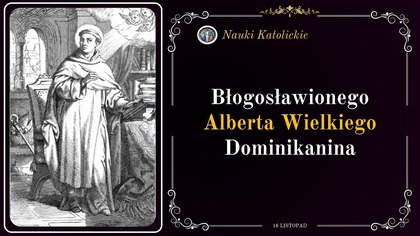 Oświecił cały świat nauką - Św.  Albert Wielki (16 listopada)