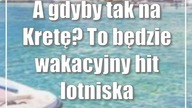 A gdyby tak na Kretę? To będzie wakacyjny hit lotniska